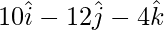 Rendered by QuickLaTeX.com 10\hat{i} - 12\hat{j} - 4\hat{k}