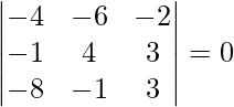 Rendered by QuickLaTeX.com \begin{vmatrix}  -4 &  -6 & -2 \\  -1 &   4 &  3 \\  -8 &  -1 & 3 \\ \end{vmatrix} = 0