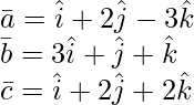 Rendered by QuickLaTeX.com \bar{a} = \hat{i} + 2\hat{j} - 3\hat{k} \\ \bar{b} = 3\hat{i} +  λ\hat{j} + \hat{k} \\ \bar{c} = \hat{i} + 2\hat{j} + 2\hat{k}
