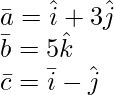 Rendered by QuickLaTeX.com \bar{a} = \hat{i} + 3\hat{j} \\ \bar{b} = 5\hat{k} \\ \bar{c} =  λ \bar{i} - \hat{j}