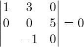 Rendered by QuickLaTeX.com \begin{vmatrix} 1 &  3 &  0  \\ 0 &  0 & 5   \\ λ & -1 & 0   \\ \end{vmatrix} = 0
