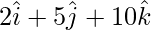 Rendered by QuickLaTeX.com 2\hat{i} + 5\hat{j} + 10\hat{k}