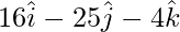 Rendered by QuickLaTeX.com 16\hat{i} - 25\hat{j} - 4\hat{k}