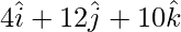 Rendered by QuickLaTeX.com 4\hat{i} + 12\hat{j}+ 10\hat{k}
