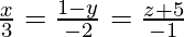 Rendered by QuickLaTeX.com \frac{x}{3} = \frac{1 - y}{- 2} = \frac{z + 5}{- 1}