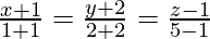Rendered by QuickLaTeX.com \frac{x + 1}{1 + 1} = \frac{y + 2}{2 + 2} = \frac{z - 1}{5 - 1}