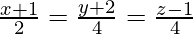 Rendered by QuickLaTeX.com \frac{x + 1}{2} = \frac{y + 2}{4} = \frac{z - 1}{4}