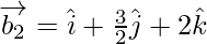 Rendered by QuickLaTeX.com \overrightarrow{b_2} = \hat{i} + \frac{3}{2} \hat{j} + 2 \hat{k}