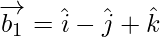 Rendered by QuickLaTeX.com \overrightarrow{b_1} = \hat{i} - \hat{j} + \hat{k}