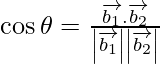 Rendered by QuickLaTeX.com \cos \theta = \frac{\overrightarrow{b_1} . \overrightarrow{b_2}}{\left| \overrightarrow{b_1} \right| \left| \overrightarrow{b_2} \right|}