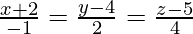Rendered by QuickLaTeX.com \frac{x + 2}{- 1} = \frac{y - 4}{2} = \frac{z - 5}{4}