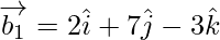 Rendered by QuickLaTeX.com \overrightarrow{b_1} = 2 \hat{i} + 7 \hat{j} - 3 \hat{k}