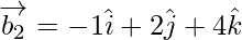 Rendered by QuickLaTeX.com \overrightarrow{b_2} = - 1 \hat{i} + 2 \hat{j} + 4 \hat{k}