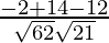 Rendered by QuickLaTeX.com \frac{- 2 + 14 - 12}{\sqrt{62} \sqrt{21}}
