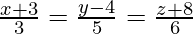 由 QuickLaTeX.com 渲染 \frac{x + 3}{3} = \frac{y - 4}{5} = \frac{z + 8}{6}