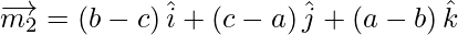 Rendered by QuickLaTeX.com \overrightarrow{m_2} = \left( b - c \right) \hat{ i }+ \left( c - a \right) \hat{j} + \left( a - b \right) \hat{k}