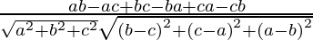 Rendered by QuickLaTeX.com \frac{ab - ac + bc - ba + ca - cb}{\sqrt{a^2 + b^2 + c^2} \sqrt{\left( b - c \right)^2 + \left( c - a \right)^2 + \left( a - b \right)^2}}