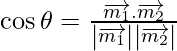 Rendered by QuickLaTeX.com \cos \theta = \frac{\overrightarrow{m_1} . \overrightarrow{m_2}}{\left| \overrightarrow{m_1} \right| \left| \overrightarrow{m_2} \right|}