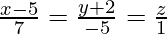 Rendered by QuickLaTeX.com \frac{x - 5}{7} = \frac{y + 2}{- 5} = \frac{z}{1}