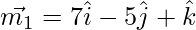 Rendered by QuickLaTeX.com \vec{m_1} = 7 \hat{i} - 5 \hat{j} + \hat{k}