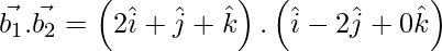 Rendered by QuickLaTeX.com \vec{b_1} . \vec{b_2} = \left( 2 \hat{i} + \hat{j} + \hat{k } \right) . \left( \hat{i} - 2 \hat{j} + 0 \hat{k} \right)