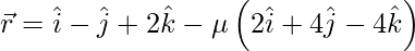 Rendered by QuickLaTeX.com \vec{r} = \hat{i} - \hat{j} + 2 \hat{k} - \mu\left( 2 \hat{i} + 4 \hat{j} - 4 \hat{k} \right)