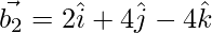 Rendered by QuickLaTeX.com \vec{b_2} = 2 \hat{i} + 4 \hat{j} - 4 \hat{k}