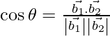Rendered by QuickLaTeX.com \cos \theta = \frac{\vec{b_1} . \vec{b_2}}{\left| \vec{b_1} \right| \left| \vec{b_2} \right|}