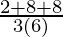 Rendered by QuickLaTeX.com \frac{2 + 8 + 8}{3(6)}
