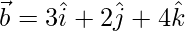 Rendered by QuickLaTeX.com \vec{b} = 3 \hat{i} + 2 \hat{j} + 4 \hat{k}