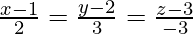 由 QuickLaTeX.com 渲染 \frac{x - 1}{2} = \frac{y - 2}{3} = \frac{z - 3}{- 3}