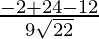 Rendered by QuickLaTeX.com \frac{- 2 + 24 - 12}{9\sqrt{22}}