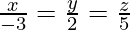 由 QuickLaTeX.com 渲染 \frac{x}{- 3} = \frac{y}{2} = \frac{z}{5}