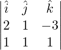 Rendered by QuickLaTeX.com \begin{vmatrix}\hat{i} & \hat{j} & \hat{k} \\ 2 & 1 & - 3 \\ 1 & 1 & 1\end{vmatrix}