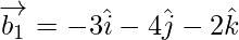 Rendered by QuickLaTeX.com \overrightarrow{b_1} = - 3 \hat{i} - 4 \hat{j} - 2 \hat{k}