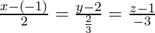 Rendered by QuickLaTeX.com \frac{x - \left( - 1 \right)}{2} = \frac{y - 2}{\frac{2}{3}} = \frac{z - 1}{- 3}