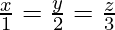 Rendered by QuickLaTeX.com \frac{x}{1} = \frac{y}{2} = \frac{z}{3}