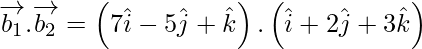 Rendered by QuickLaTeX.com \overrightarrow{b_1} . \overrightarrow{b_2} = \left( 7 \hat{i} - 5 \hat{j} + \hat{k} \right) . \left( \hat{i} + 2 \hat{j}  + 3 \hat{k}  \right)