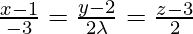 由 QuickLaTeX.com 渲染 \frac{x - 1}{- 3} = \frac{y - 2}{2 \lambda} = \frac{z - 3}{2}