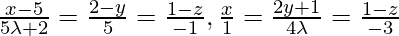 由 QuickLaTeX.com 渲染 \frac{x - 5}{5\lambda + 2} = \frac{2 - y}{5} = \frac{1 - z}{- 1}, \frac{x}{1} = \frac{2y + 1}{4\lambda} = \frac{1 - z}{- 3}