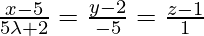 Rendered by QuickLaTeX.com \frac{x - 5}{5\lambda + 2} = \frac{y - 2}{- 5} = \frac{z - 1}{1}