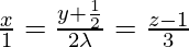Rendered by QuickLaTeX.com \frac{x}{1} = \frac{y + \frac{1}{2}}{2\lambda} = \frac{z - 1}{3}