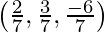 Rendered by QuickLaTeX.com \left(\frac{2}{7}, \frac{3}{7}, \frac{- 6}{7}\right)
