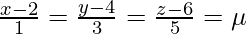 Rendered by QuickLaTeX.com \frac{x-2}{1}=\frac{y-4}{3}=\frac{z-6}{5}=\mu