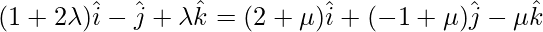 Rendered by QuickLaTeX.com (1+2\lambda)\hat{i}-\hat{j}+\lambda\hat{k}=(2+\mu)\hat{i}+(-1+\mu)\hat{j}-\mu\hat{k}