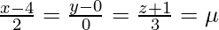 Rendered by QuickLaTeX.com \frac{x-4}{2}=\frac{y-0}{0}=\frac{z+1}{3}=\mu