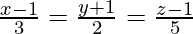 由 QuickLaTeX.com 渲染 \frac{x-1}{3}=\frac{y+1}{2}=\frac{z-1}{5}
