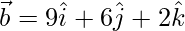 Rendered by QuickLaTeX.com \vec{b}=9\hat{i}+6\hat{j}+2\hat{k}