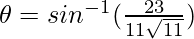 Rendered by QuickLaTeX.com \theta=sin^{-1}(\frac{23}{11\sqrt{11}})
