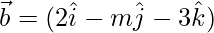 Rendered by QuickLaTeX.com \vec{b} = (2\hat{i} - m\hat{j} - 3\hat{k})